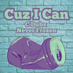 Cuz I Can (feat. C Dubz)