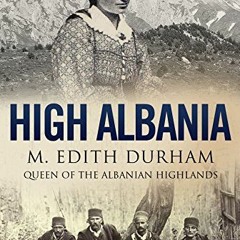 [Get] [PDF EBOOK EPUB KINDLE] High Albania by  M. Edith Durham 💘