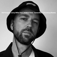 Kid Fonque X Jonny Miller Feat. Jaidene Veda - Somewhere (2sowdeep Remix)