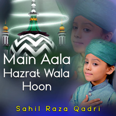 Main Aala Hazrat Wala Hoon