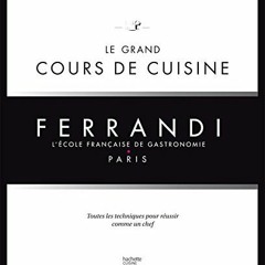 Télécharger eBook Le grand cours de cuisine FERRANDI: L'ecole francaise de gastronomie (French Edi