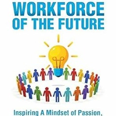 PDF [READ] 💖 Leading the Workforce of the Future: Inspiring a Mindset of Passion, Innovation a