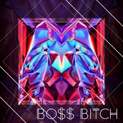 BO$$ BITCH