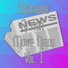 Minisode: Action Movie News Vol. 1