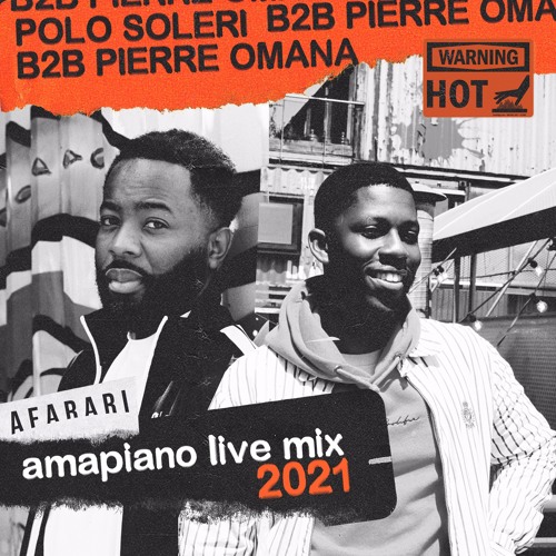 Polo Soleri B2B Pierre Omana - AMAPIANO LIVE MIX 2021