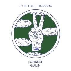 To be Free Tracks #4: Lorikeet - Guilin