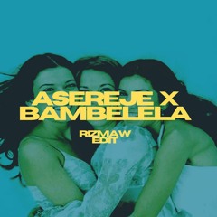 Asereje X Bambelela (RiZMAW Mash Up)