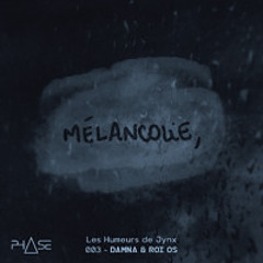 Mélancolie w/ ROI OS & Damna - Les Humeurs de Jynx