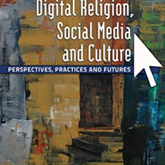 GET PDF 📰 Digital Religion, Social Media and Culture: Perspectives, Practices and Fu