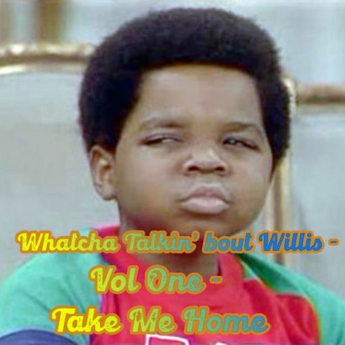 * Free Download * Whatcha Talkin' Bout Willis - Vol 1. - Take Me Home - M01