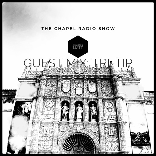 The Chapel Radio Show - Episode 013 (Guest Mix: Tri-Tip)