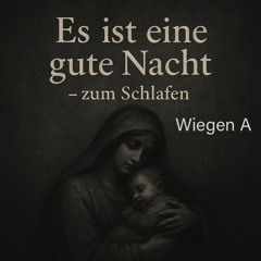 Es ist eine gute Nacht (A - Wiegen)
