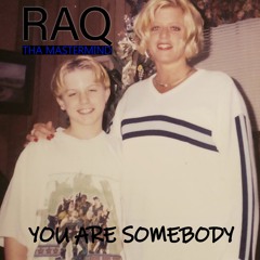 RAQ THA MASTERMIND - YOU ARE SOMEBODY