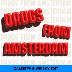 Drugs From Amsterdam (Zaleefya & Wrisky Edit)