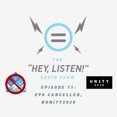 The Hey, Listen Radio Show! Episode 11: Evo Cancelled, #Unity2020