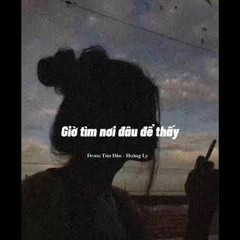 Tìm Đâu demo  Hoàng Ly  Tìm nơi đâu để thấy một người như anh.mp3
