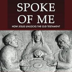 Get PDF 📥 They Spoke of Me: How Jesus Unlocks the Old Testament by Brandon D Smith,E