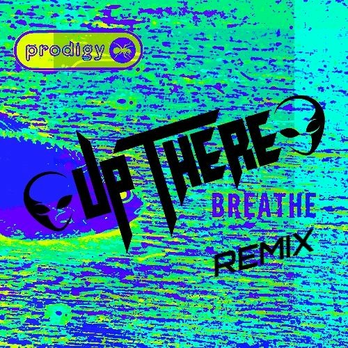 The Prodigy - Breathe (Up There Remix)Free DL