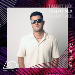 MELODIC DEEP TALENT MIX SERIES #286 | Adam Nazar