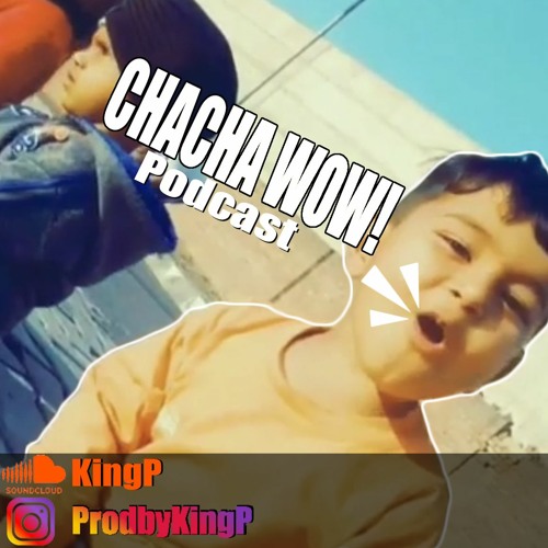 Chacha Wow Podcast by KingP