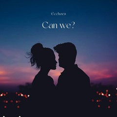 Ecchoes - Can We?