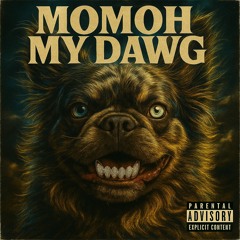 MOMOH - MY DAWG