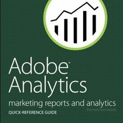 GET PDF 💏 Adobe Analytics Quick-Reference Guide: Market Reports and Analytics (forme