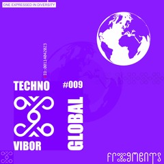 Global Frxgments: VIBOR Takes You On a Techno Journey #009