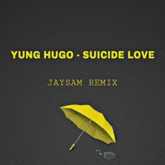 Yung Hugo - Suicide Love ( JAYSAM REMIX )
