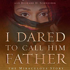 Get EPUB 📂 I Dared to Call Him Father: The Miraculous Story of a Muslim Woman's Enco