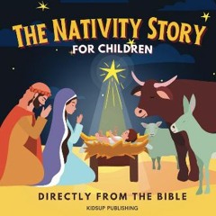 (<E.B.O.O.K.$) 📖 The Nativity Story for Children Directly from the Bible: Christmas Book about the