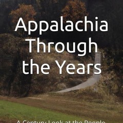 kindle👌 Appalachia Through the Years: A Century Look at the People, Culture, Events,