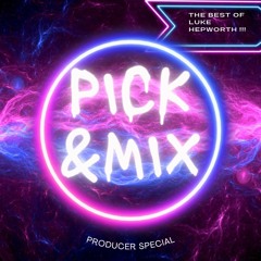 Pick & Mix 19 - Best of Luke Hepworth ( producer special )