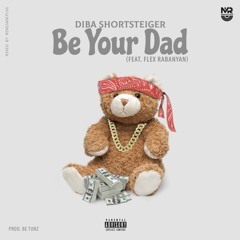 Be Your Dad (feat. Flex Rabanyan) Prod. Be Tunz