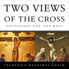 [Get] EPUB 🗂️ Two Views of the Cross: Orthodoxy and the West by  Frederica Mathewes-