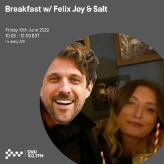 Breakfast w/ Felix Joy & Salt 17TH JUN 2022