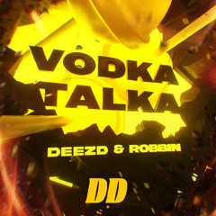 DEEZD & ROBBIN - Vodka Talka