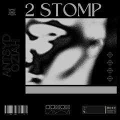 2 STOMP (Prod. ANTSYD & OZIAH)