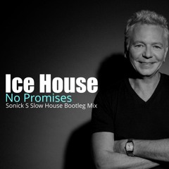 Ice House - No Promises ( Sonick S Slow House Bootleg Mix )
