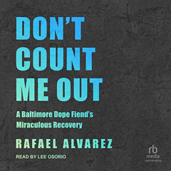 Access KINDLE 📄 Don't Count Me Out: A Baltimore Dope Fiend's Miraculous Recovery by