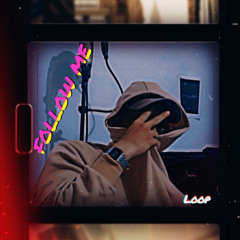 Loop - Follow Me