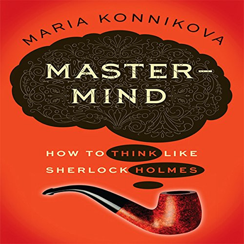 download PDF 🗃️ Mastermind: How to Think Like Sherlock Holmes by  Maria Konnikova,Ka