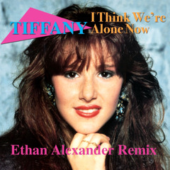 I Think We're Alone Now (Ethan Alexander Remix)