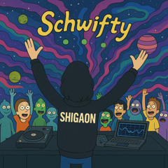 Shigaon-Schwifty