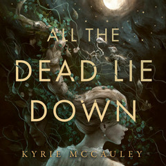 All The Dead Lie Down, By Kyrie McCauley, Read by Jeanne Syquia