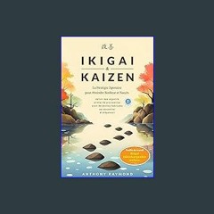 [PDF] eBOOK Read 📕 Ikigai & Kaizen: La Stratégie Japonaise pour Atteindre Bonheur et Succès (Défin