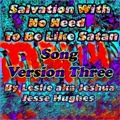 Salvation With No Need To Be Like Satan Song V3