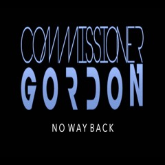 Commissioner Gordon - No Way Back **OUT NOW!**(Like To Sing This? Vocalists Required)