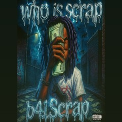 Who Is Scrap ¿ - b4l.Scrap [prod.QuietKidd][prod.Procision]