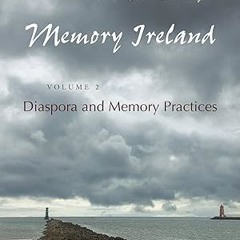 get [PDF] Memory Ireland: Volume 2: Diaspora and Memory Practices (Irish Studies)